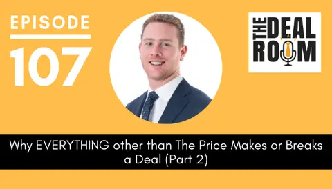 [EP 107] Why EVERYTHING other than The Price Makes or Breaks a Deal (Part 2)