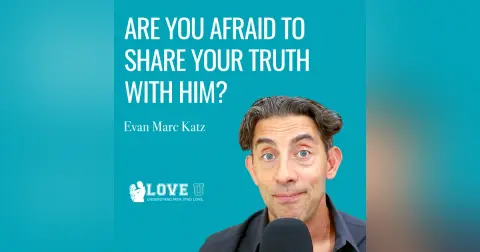Are You Afraid to Share Your Truth With Him?