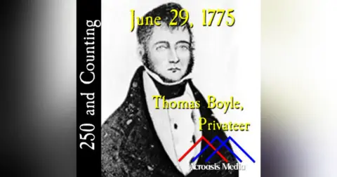 June 29, 1775: Thomas Boyle, Privateer