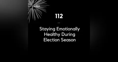 112 - Staying Emotionally Healthy During Election Season