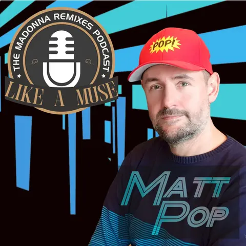 Like A Muse: Matt Pop (The Madonna Remixes Podcast) [Music Interview, DJ Mega Mix, Vocal House, Dance]