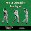 How to Swing Like Ben Hogan with Tom Bertrand