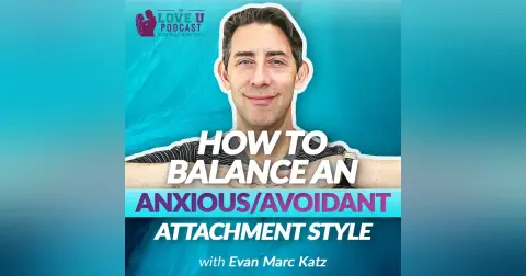 How to Balance an Anxious/Avoidant Attachment Style