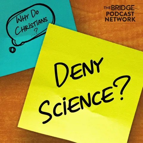 Why Do Christians Deny Science?