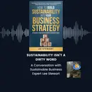 Sustainability Isn't a Dirty Word: A Conversation With Sustainable Business Expert Lee Stewart