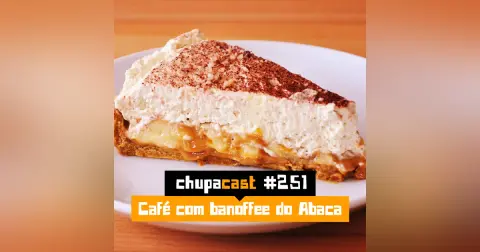Episódio #251 – Café com banoffee do Abaca