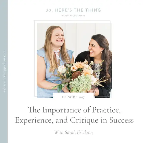 Episode 007: The Importance of Practice, Experience, and Critique in Success with Sarah Erickson
