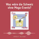Was wäre die Schweiz ohne Mega-Events?