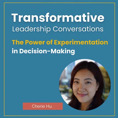 The Power of Experimentation in Decision-Making with Cherie Hu