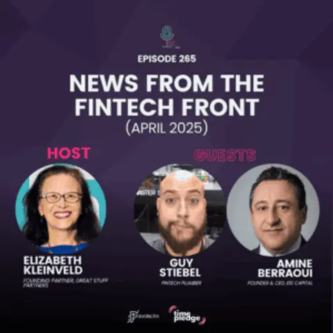 Episode 265: News From The Fintech Front (April 2025)