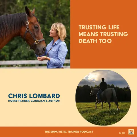 Trusting Life Means Trusting Death Too • Chris Lombard • Horse Trainer, Clinician & Author • S4 E 35