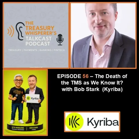 Episode 56 - The Death of the TMS as We Know It? with Bob Stark (Kyriba)