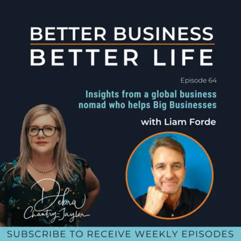 Insights from a global business nomad who helps Big Businesses with Liam Forde - Episode 64 Better Business Better Life