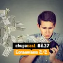 Episódio #237 – Consumismo 2/2