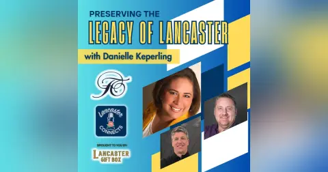 Preserving the Legacy of Lancaster featuring Danielle Keperling: Episode 123