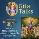 Gita Talk 79–How Externals Affect Us Internally