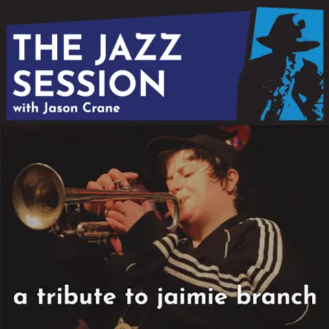 The Jazz Session #602: A Tribute To jaimie branch