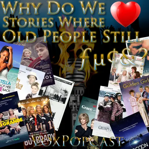 e260. Why Do We ♥ Stories Where Old People Still ƒµ¢&?