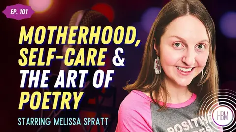 Motherhood, Self-Care Rituals, and the Art of Poetry with Melissa Spratt