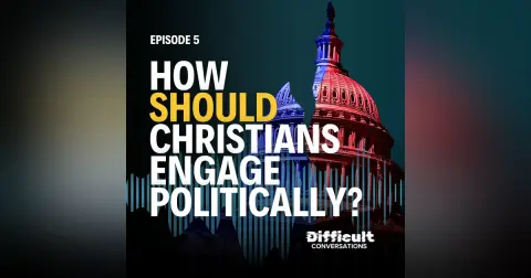 Ep. 5 | How Should Christians Engage Politically?