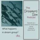 Dreamers' Den Series Ep 33: What Happens in Dream Group? This. (a projective dreamwork group hosted by Leilani Navar)
