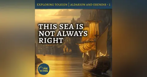85. This Sea is NOT Always Right – Aldarion and Erendis – Part 1