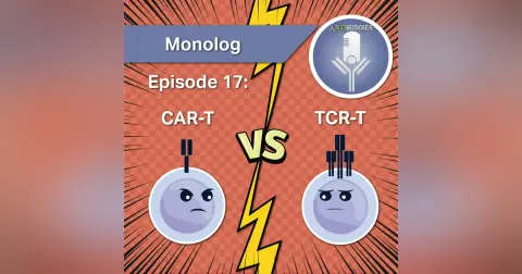 Monolog 17 - CAR-T and TCR-T Cells Face Off!