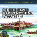 137. Do the elves have ANYTHING valuable to trade? – The Hobbit #24