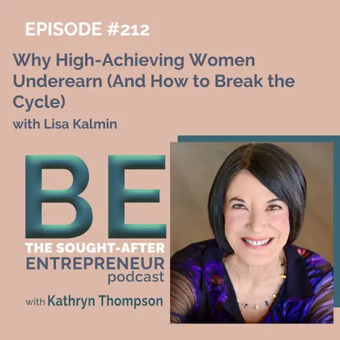 Why High-Achieving Women Underearn (And How to Break the Cycle) with Lisa Kalmin
