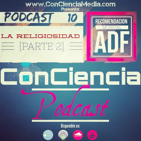 #10 | La Religiosidad [Parte 2], Las Religiones mas Grandes del Mundo y es Biblico mandar cosas Bendecidas? | ConCiencia Podcast