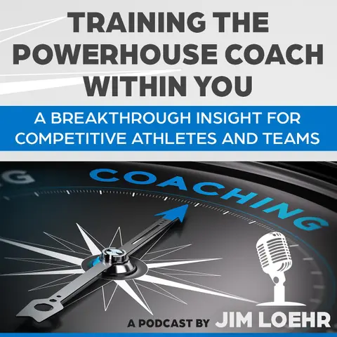 Training the Powerhouse Coach Within You by Jim Loehr