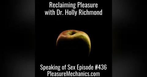 Reclaiming Pleasure with Dr. Holly Richmond