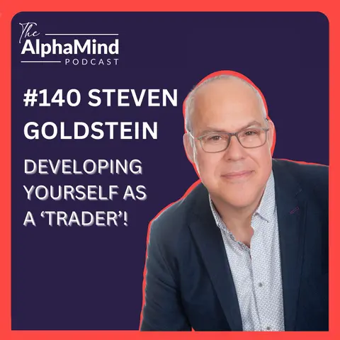 #140 Steven Goldstein : Developing Yourself as a Trader