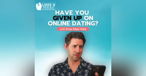 Have You Given Up On Online Dating?