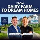 From Dairy Farm to Dream Homes, A Conversation with Tom DeLong - Episode 254