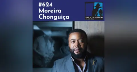 The Jazz Session #624: Moreira Chonguiça