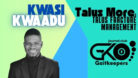S3.E30 - GaitKeepers - Management of Talus Fractures with Dr. Kwasi Kwaadu and Dr. Jordan Sisto
