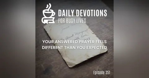 Your Answered Prayer Feels Different Than You Expected