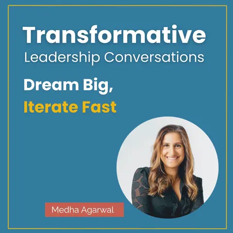 Dream Big, Iterate Fast with Medha Agarwal