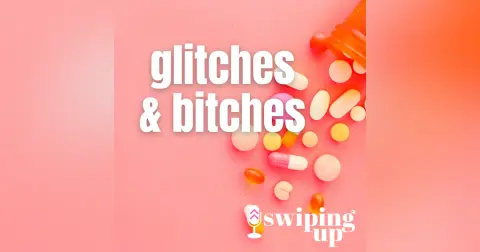S3 Ep43: Glitches & Bitches