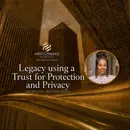 Legacy Using a Trust for Protection and Privacy