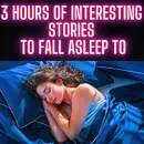 3 HOURS OF INTERESTING STORIES TO FALL ASLEEP TO