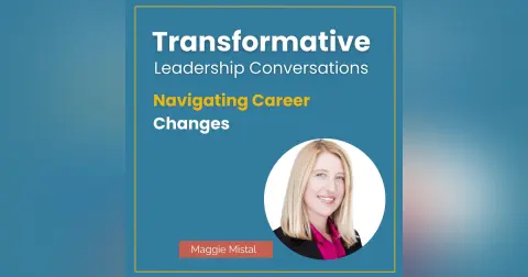Navigating Career Changes with Maggie Mistal
