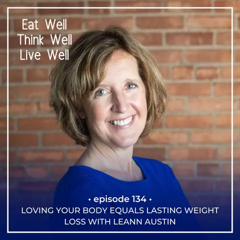 Loving Your Body Equals Lasting Weight Loss with LeAnn Austin [Ep. 134]