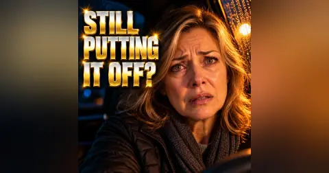 Why Do YOU Keep Putting It Off?