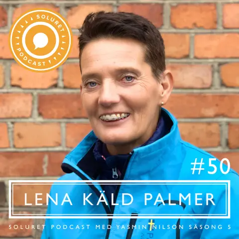 50. Lena Käld Palmer – ”Även om man inte tror det så betyder alla någonting för andra människor.”