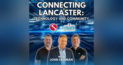 Connecting Lancaster: Technology and Community Featuring John Erisman - Episode 183