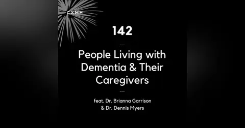 142 - People Living With Dementia and Their Caregivers  (feat. Dr. Brianna Garrison & Dr. Dennis Myers)
