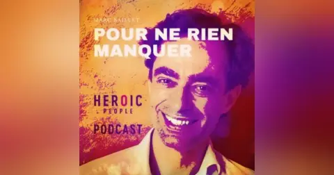 Pour ne rien manquer – Récap. Juillet 2023 du Podcast Heroic People #110