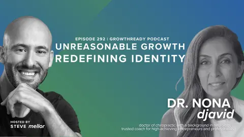 Episode 292: Redefine Your Identity and Achieve Unreasonable Growth with Dr. Nona Djavid